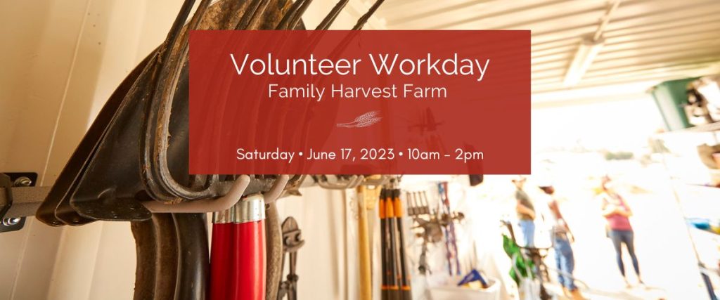 Family Harvest Farm Volunteer Workday June 17